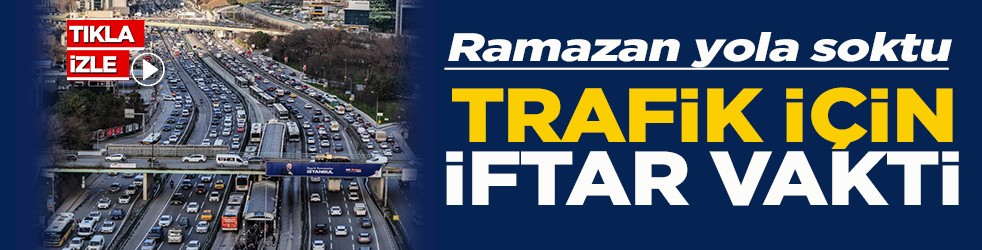 Ramazan yola soktu Trafik için iftar vakti