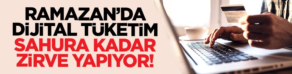 Ramazan’da dijital tüketim sahura kadar zirve yapıyor!