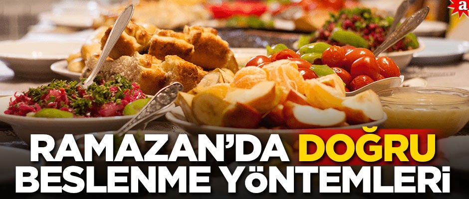 Ramazan’da doğru beslenme yöntemleri