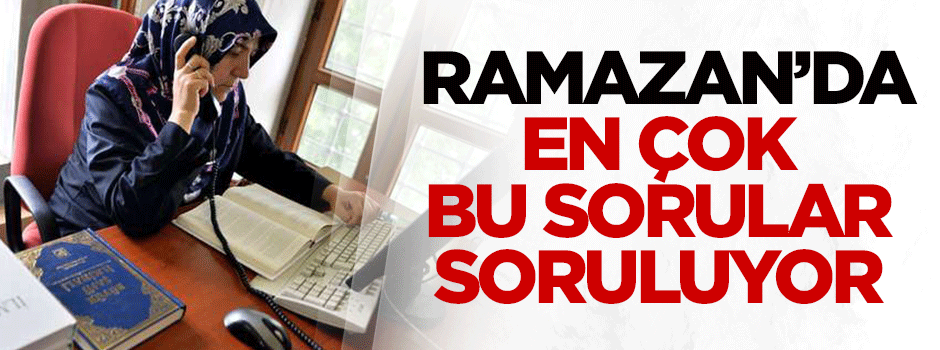 Ramazan'da en çok bu sorular soruluyor