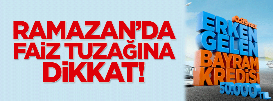 Ramazan’da faiz tuzağına dikkat!