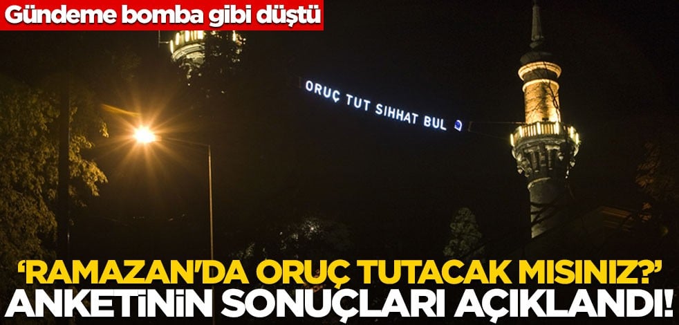 "Ramazan'da oruç tutacak mısınız?" anketi yapıldı! Bomba sonuçlar