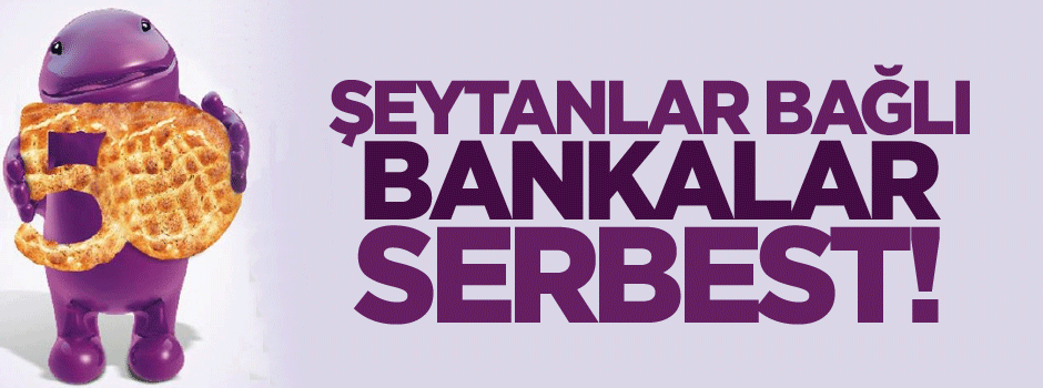 Ramazan'da şeytanlar bağlı bankalar serbest