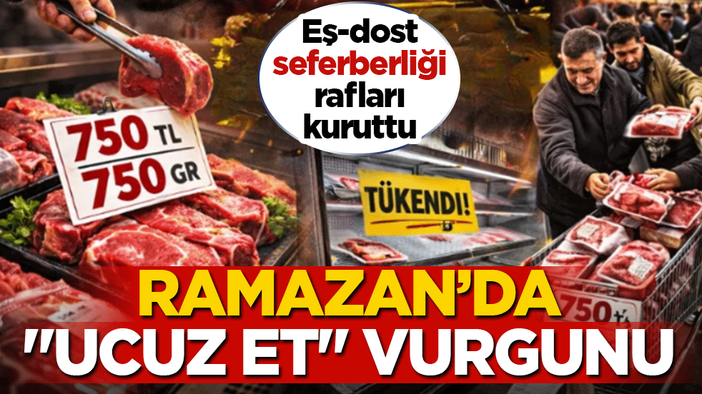 Ramazan'da 'ucuz et' vurgunu! Eş-dost seferberliği rafları kuruttu: İhtiyaç sahibi değil, stokçu kazanıyor