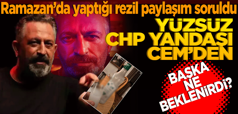 Ramazan’da yaptığı rezil paylaşım soruldu! Yüzsüz CHP yandaşı Cem’den başka ne beklenirdi?