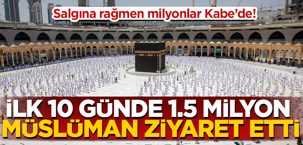 Ramazan’ın ilk 10 gününde Kabe’yi 1.5 milyon Müslüman ziyaret etti