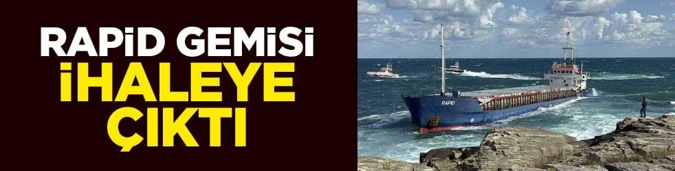 Rapid gemisi ihaleye çıktı