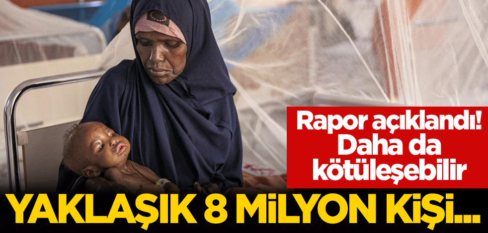Rapor açıklandı! Daha da kötüleşebilir: Yaklaşık 8 milyon kişi...