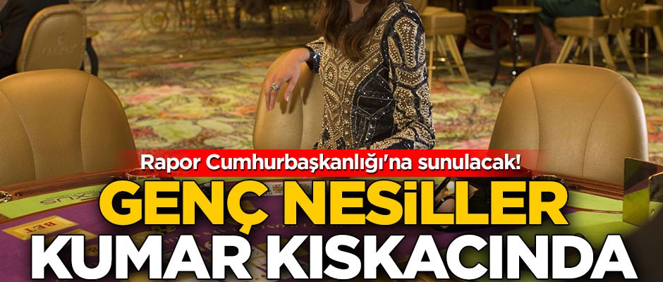 Rapor Cumhurbaşkanlığı'na sunulacak! Genç nesiller kumar kıskacında