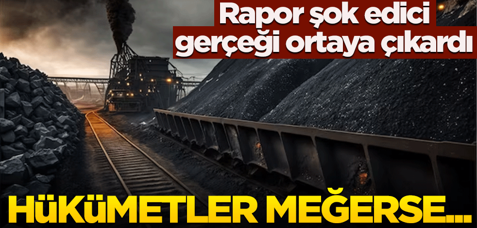 Rapor şok edici gerçeği ortaya çıkardı! Hükümetler meğerse...