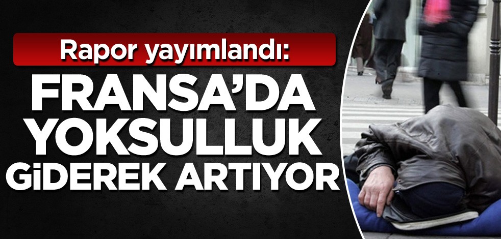 Rapor yayımlandı: Fransa'da yoksulluk giderek artırıyor
