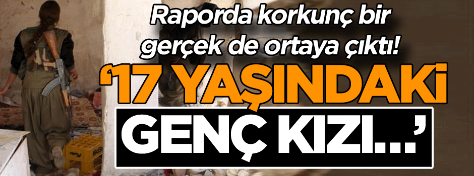 YPG raporunda korkunç bir gerçek de ortaya çıktı! "17 yaşındaki genç kızı…"