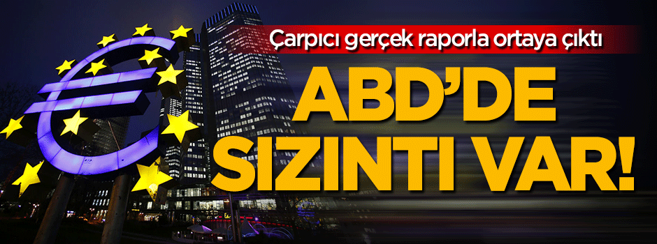 Raporla açıklandı: ABD'de sızıntı var!