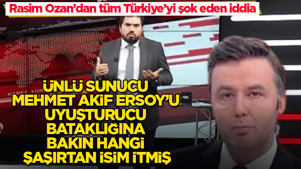 Rasim Ozan’dan tüm Türkiye’yi şok eden iddia! Ünlü sunucu Mehmet Akif Ersoy’u, uyuşturucu bataklığına bakın hangi şaşırtan isim itmiş