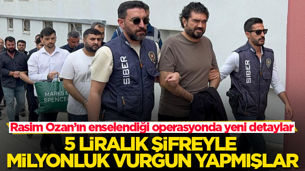 Rasim Ozan’ın enselendiği operasyonda yeni detaylar! 5 liralık şifreyle milyonluk vurgun yapmışlar
