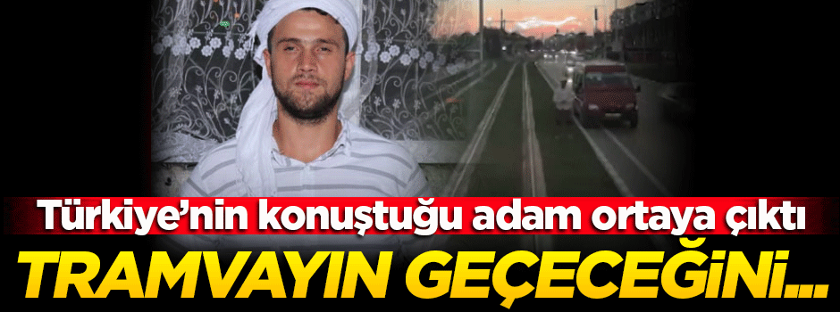 Raylarda namaz kılan adam: Tramvayın gidebileceğini düşündüm