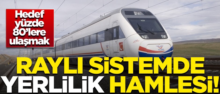 Raylı sistemlerde "yerlilik" hamlesi! Amaç, yüzde 80'lere ulaşmak