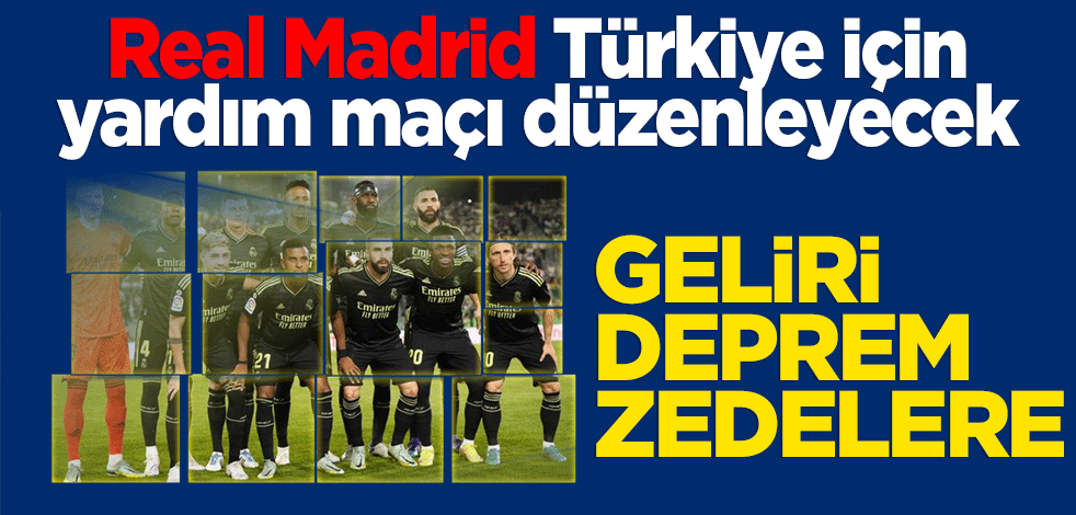 Real Madrid Türkiye için yardım maçı düzenleyecek: Geliri depremzedelere gidecek