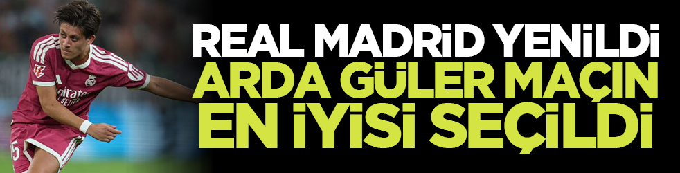 Real Madrid yenildi Arda Güler maçın en iyisi seçildi
