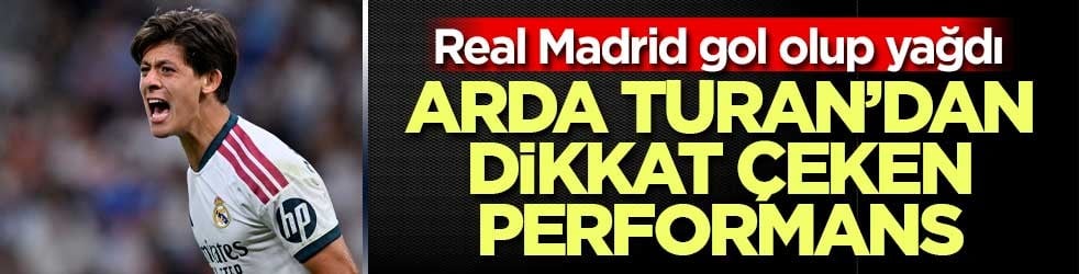Real Madrid’den 4 gollü galibiyet: Arda Güler’den asist