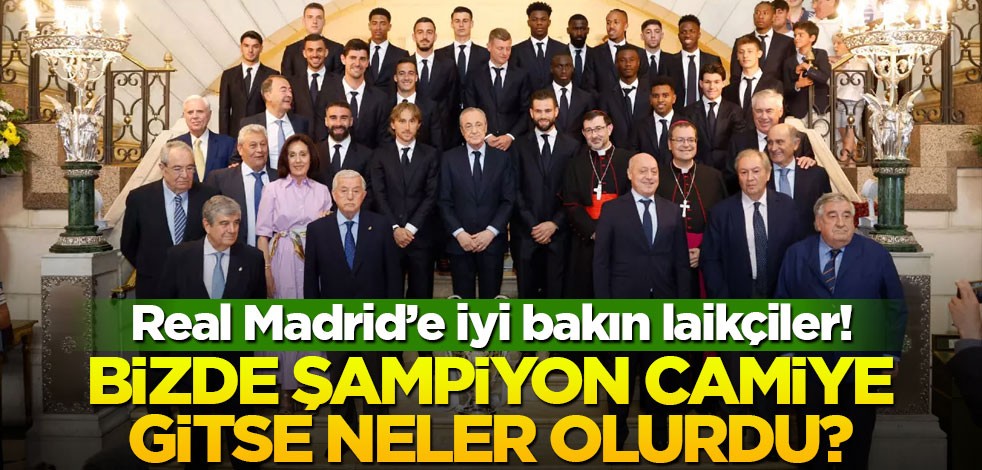 Real Madrid’e iyi bakın laikçiler