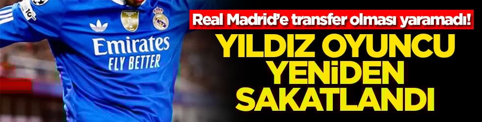 Real Madrid'e transfer olması yaramadı! Yıldız oyuncu yeniden sakatlandı