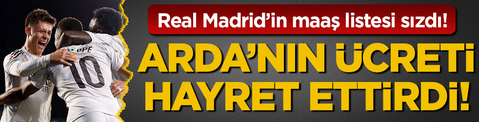 Real Madrid'in maaş listesi sızdı! Arda'nın maaşı hayret ettirdi!