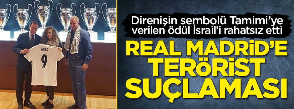 Real Madrid'in Tamimi'yi ödüllendirmesi İsrail'i rahatız etti!