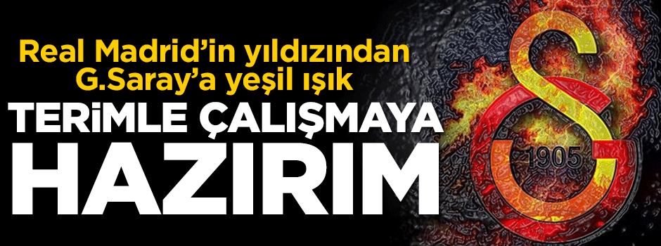 Real Madrid'in yıldızından Galatasaray'a yeşil ışık