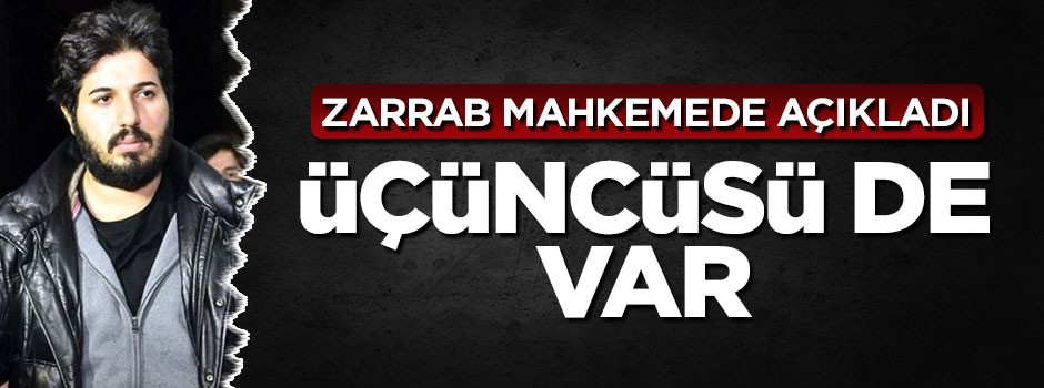 Reca Zarrab mahkemede açıkladı: Üçüncüsü de var