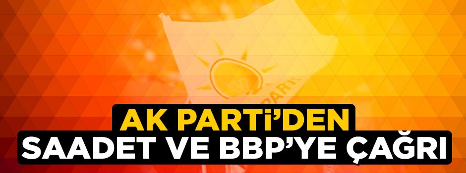Recep Akdağ'dan Saadet ve BBP'ye çağrı