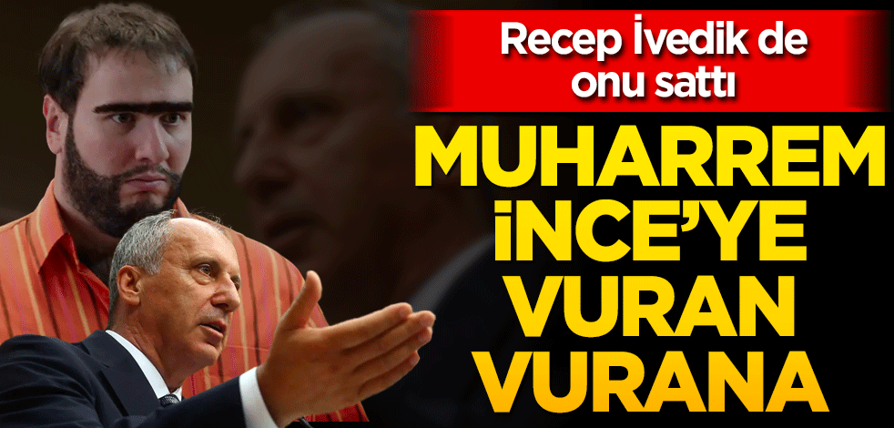 Recep İvedik de onu sattı! Muharrem İnce'ye vuran vurana...