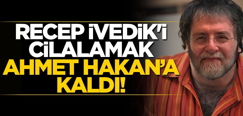 Recep İvedik'i cilalamak Ahmet Hakan'a kaldı!