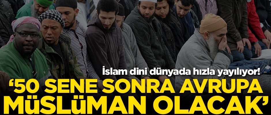 Recep Şentürk: 50 sene sonra Avrupa'nın çoğunluğu Müslüman olacak