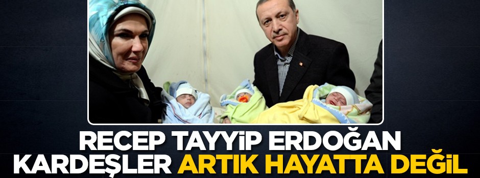 Recep, Tayyip, Erdoğan kardeşler artık hayatta değil