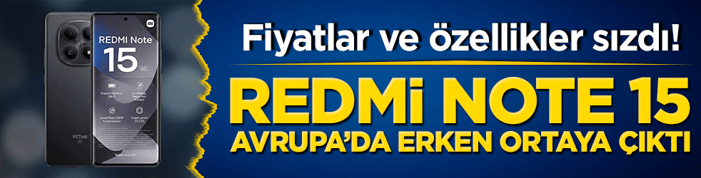 Redmi note 15 Avrupa’da erken ortaya çıktı! Fiyatlar ve özellikler sızdı!