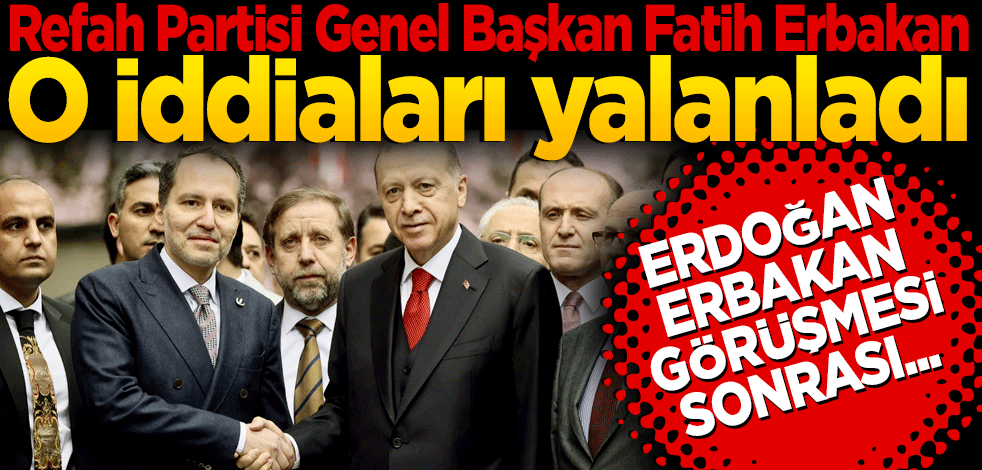 Refah Partisi Genel Başkan Fatih Erbakan o iddiaları yalanladı