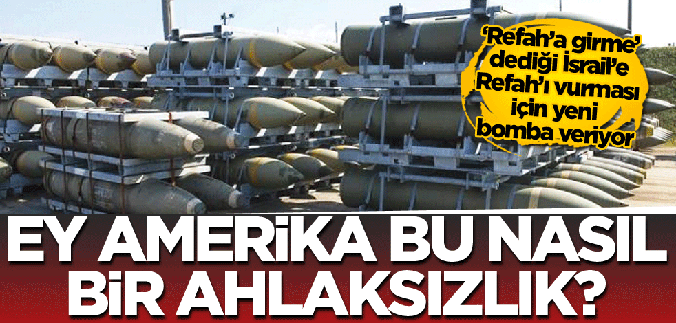 ‘Refah’a girme’ dediği İsrail’e Refah’ı vurması için yeni bomba veriyor! Ey Amerika bu nasıl bir ahlaksızlık?