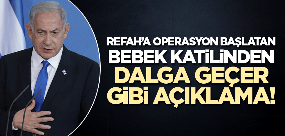 Refah'a operasyon başlatan bebek katili Netenyahu'dan dalga geçer gibi 'esir' açıklaması!