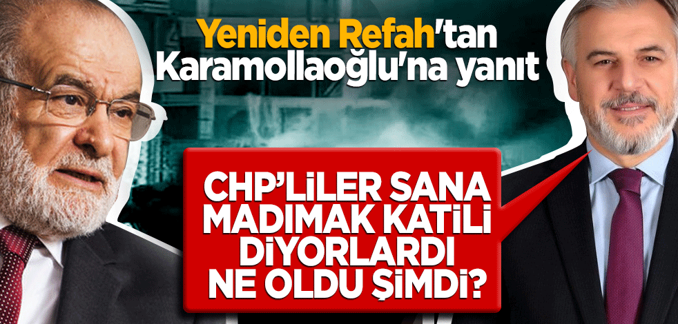 Refah'tan Karamollaoğlu'na yanıt! CHP’liler sana Madımak katili diyorlardı! Ne oldu şimdi?