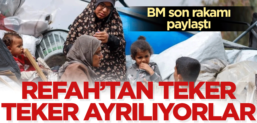 Refah'tan teker teker ayrılıyorlar! BM son rakamı açıkladı