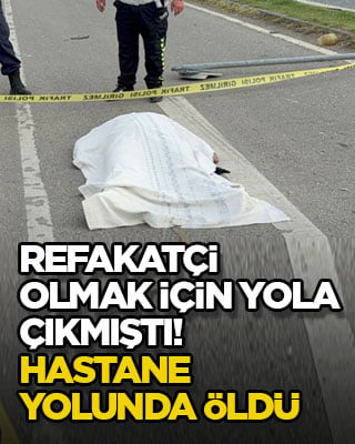 Refakatçi olmak için yola çıkmıştı! Hastane yolunda öldü
