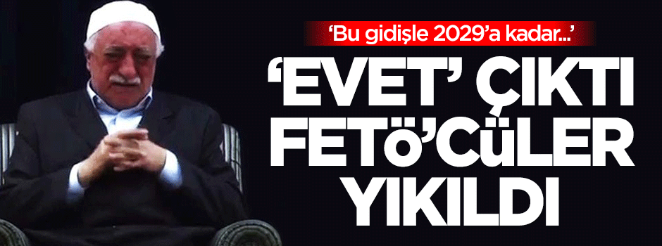 Referandum sonrası FETÖ'cüler yıkıldı!
