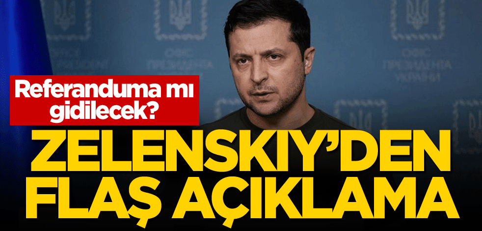 Referanduma mı gidilecek? Zelenskiy'den flaş açıklama