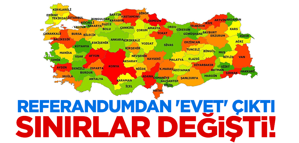 Referandumdan 'Evet' çıktı, sınırlar değişti!