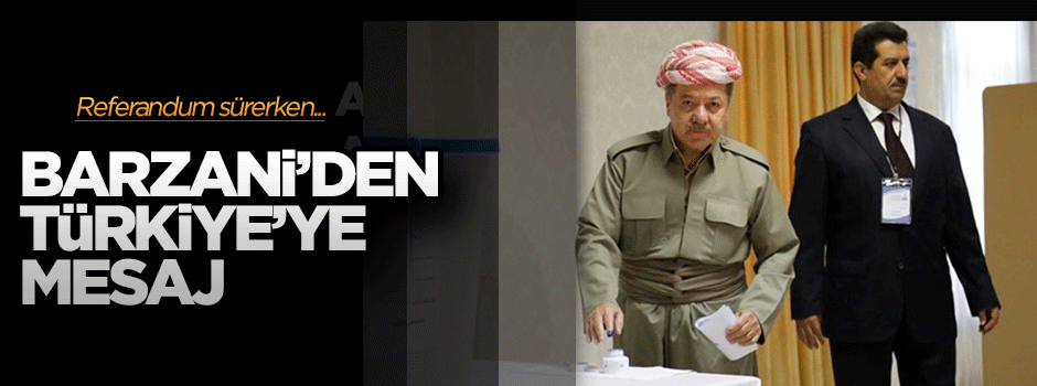 Referendum sürerken Barzani'den Türkiye'ye mesaj var! "Referandum asla Kürdistan devleti..."