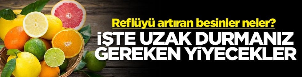 Reflüyü artıran besinler neler? İşte uzak durmanız gereken yiyecekler
