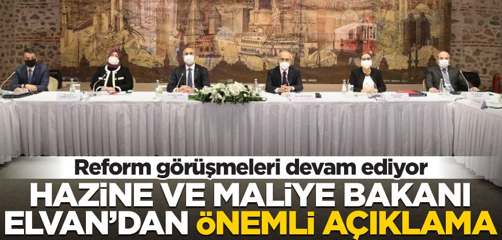 Reform görüşmeleri devam ediyor! Hazine ve Maliye Bakanı Lütfi Elvan'dan önemli açıklama