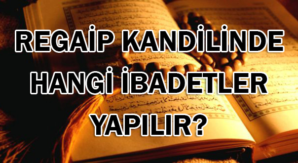 Regaib kandili akşamı ne yapılır?