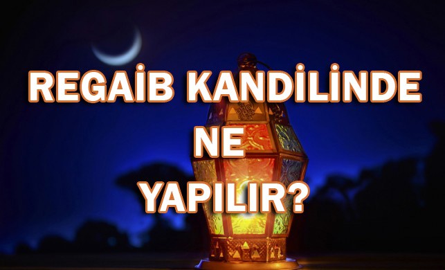 Regaib kandilinde ne yapılır?